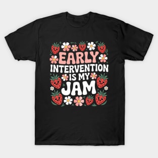 Early Intervention Is My Jam  Therapist Strawberry T-Shirt